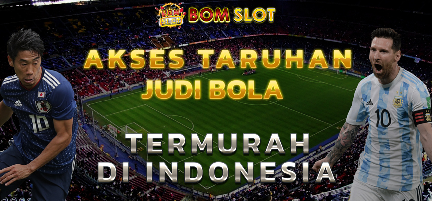Akses Taruhan Judi Bola Termurah Di Indonesia